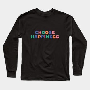 Choose Happiness - colorful Long Sleeve T-Shirt